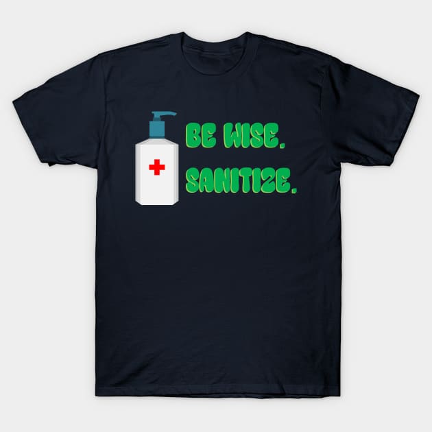 Be Wise Sanitize T-Shirt by inotyler